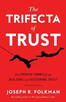 The Trifecta of Trust: The Proven Formula for Building and Restoring Trust, Paperback/Joseph R. Folkman