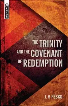 The Trinity and the Covenant of Redemption, Hardcover/J. V. Fesko