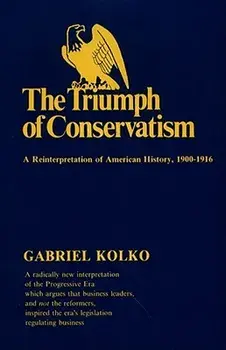 The Triumph of Conservatism: A Reinterpretation of American History, 1900-1916, Paperback/Gabriel Kolko