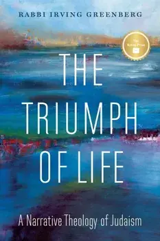 The Triumph of Life. A Narrative Theology of Judaism, Paperback/Irving (Yitz) Greenberg