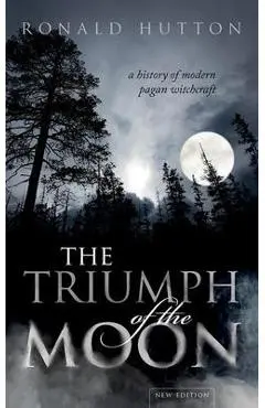 The Triumph of the Moon: A History of Modern Pagan Witchcraft - Ronald Hutton