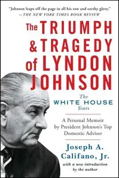 The Triumph & Tragedy of Lyndon Johnson: The White House Years, Paperback/Joseph a. Califano
