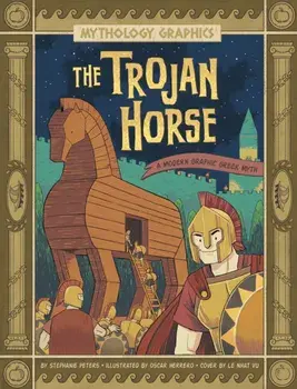 The Trojan Horse. A Modern Graphic Greek Myth, Paperback/Stephanie True Peters