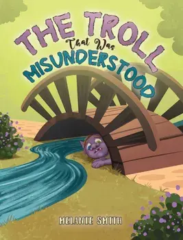 The Troll That Was Misunderstood, Paperback/Melanie Smith
