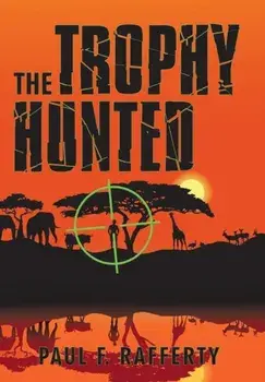 The Trophy Hunted, Hardback/Paul F Rafferty