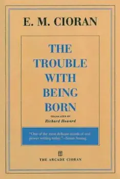 The Trouble with Being Born, Paperback/E. M. Cioran