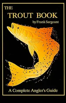 The Trout Book: A Complete Angler's Guide, Paperback/Frank Sargeant