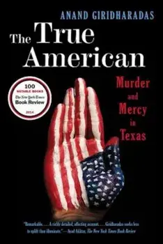 The True American: Murder and Mercy in Texas, Paperback/Anand Giridharadas