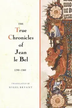 The True Chronicles of Jean le Bel, 1290 - 1360, Paperback/Jean Le Bel