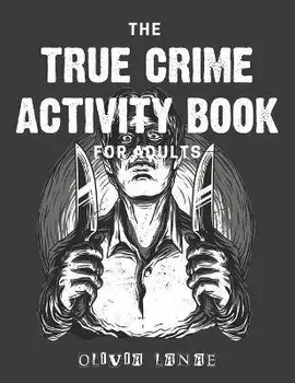 The True Crime Activity Book For Adults: Trivia, Puzzles, Coloring Book, Games, & More - Murderino Gifts, Paperback/Olivia Lanae