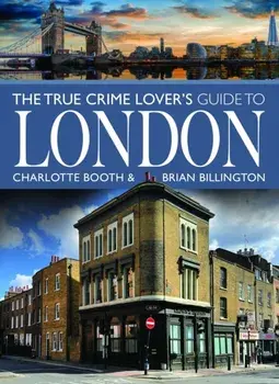 The True Crime Lover's Guide to London, Paperback/Brian Billington
