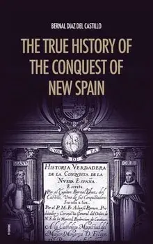 The True History of the Conquest of New Spain: The Memoirs of the Conquistador Bernal Diaz del Castillo, Unabridged Edition Vol.1-2/Bernal Diaz del Castillo