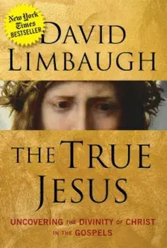The True Jesus: Uncovering the Divinity of Christ in the Gospels, Hardcover/David Limbaugh