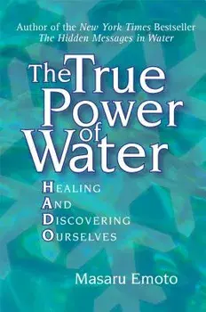 The True Power of Water: Healing and Discovering Ourselves, Paperback/Masaru Emoto