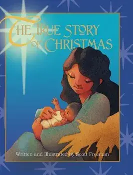 The True Story of Christmas, Hardcover/Scott W. Freeman