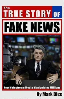 The True Story of Fake News: How Mainstream Media Manipulates Millions, Paperback/Mark Dice