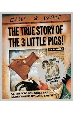 The True Story of the 3 Little Pigs 25th Anniversary Edition - Jon Scieszka