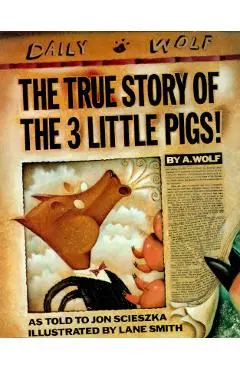 The True Story of the 3 Little Pigs - Jon Scieszka