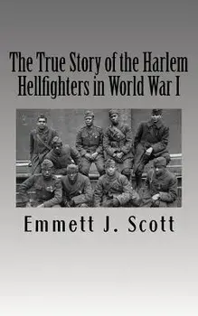 The True Story of the Harlem Hellfighters in World War I, Paperback/Emmett J. Scott
