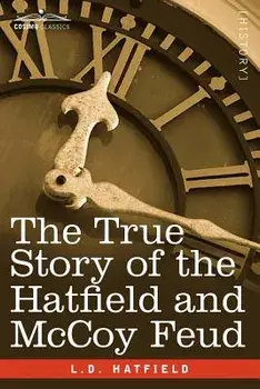 The True Story of the Hatfield and McCoy Feud, Paperback/L. D. Hatfield