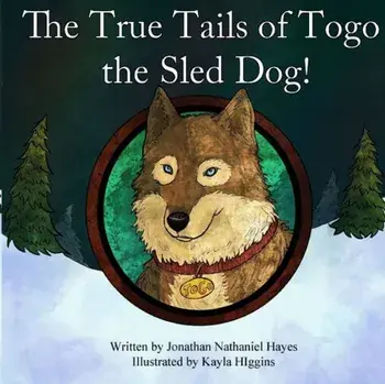 The True Tails of Togo the Sled Dog!, Paperback/Kayla Higgins
