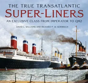 The True Transatlantic Super-Liners. An Exclusive Class from Imperator to QM2, Hardback/Richard P. de Kerbrech
