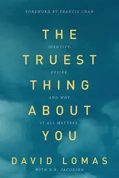 The Truest Thing about You: Identity, Desire, and Why It All Matters, Paperback/David Lomas