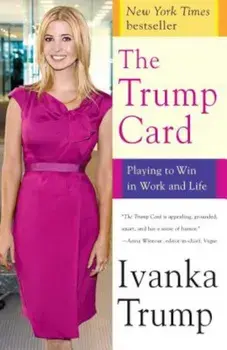 The Trump Card: Playing to Win in Work and Life, Paperback/Ivanka Trump