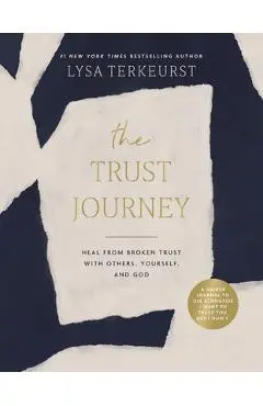 The Trust Journey: Heal from Broken Trust with Others, Yourself, and God (a Guided Journal to Use Alongside I Want to Trust You, But I Do - Lysa Terkeurst