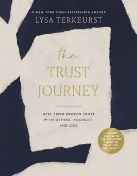 The Trust Journey. Heal from Broken Trust with Others, Yourself, and God (A Guided Journal to Use Alongside I Want to Trust You, but I Don’t), Hardback/Lysa TerKeurst