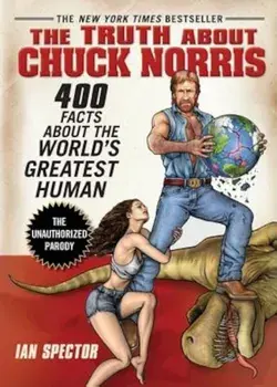 The Truth about Chuck Norris: 400 Facts about the World's Greatest Human, Paperback/Ian Spector