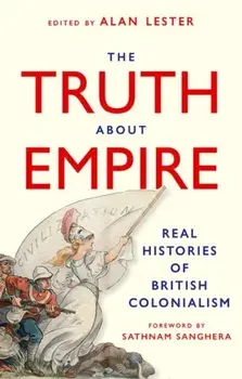 The Truth About Empire. Real Histories of British Colonialism, Hardback/***