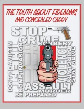 The Truth About Firearms and Concealed Carry, Paperback/Daniel R. Engel