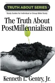 The Truth about Postmillennialism: A Study Guide for Individual or Group Bible Study, Paperback/Kenneth L. Gentry