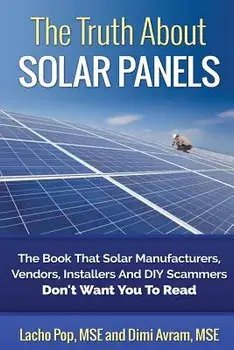 The Truth about Solar Panels: The Book That Solar Manufacturers, Vendors, Installers and DIY Scammers Don't Want You to Read, Paperback/DIMI Avram Mse