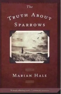 The Truth about Sparrows - Marian Hale