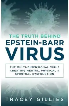 The Truth Behind Epstein-Barr Virus: The Multi-Dimensional Virus Creating Mental, Physical & Spiritual Dysfunction - Tracey Gillies