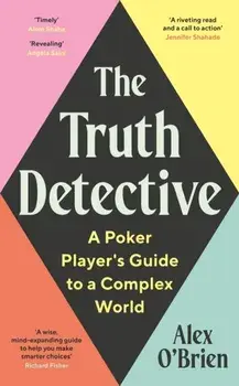 The Truth Detective. Lessons from Poker on Risk, Reward and Imperfect Information, Main, Paperback/Alex O'Brien