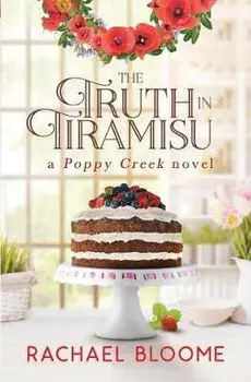 The Truth in Tiramisu: A Poppy Creek Novel, Paperback/Rachael Bloome