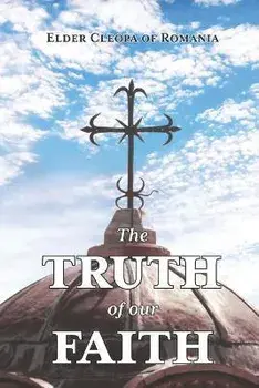 The Truth of our Faith: Discourses from Holy Scripture on the Tenets of Christian Orthodoxy, Paperback/Peter Heers