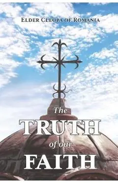 The Truth of our Faith: Discourses from Holy Scripture on the Tenets of Christian Orthodoxy - Peter Heers