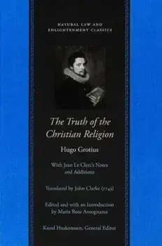The Truth of the Christian Religion with Jean Le Clerc's Notes and Additions, Paperback/Hugo Grotius
