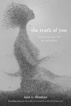 The Truth of You: Poetry about Love, Life, Joy, and Sadness, Paperback/Iain S. Thomas