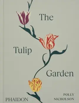 The Tulip Garden. Growing and Collecting Species, Rare and Annual Varieties, Hardback/Polly Nicholson