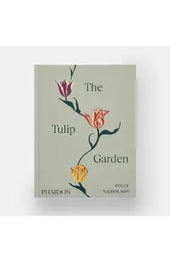 The Tulip Garden: Growing and Collecting Species, Rare and Annual Varieties - Polly Nicholson