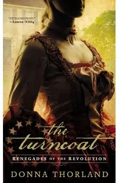 The Turncoat: Renegades of the American Revolution - Donna Thorland
