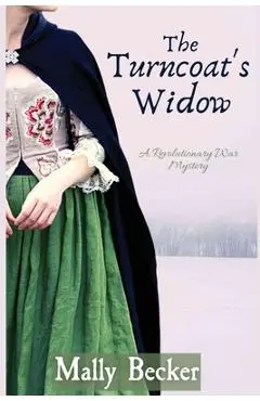 The Turncoat's Widow: A Revolutionary War Mystery - Mally Becker