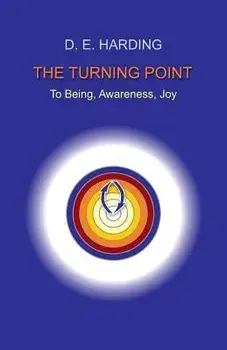 The Turning Point: to Being, Awareness, Joy, Paperback/Douglas Edison Harding
