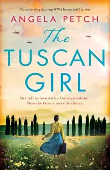 The Tuscan Girl: Completely gripping WW2 historical fiction, Paperback/Angela Petch