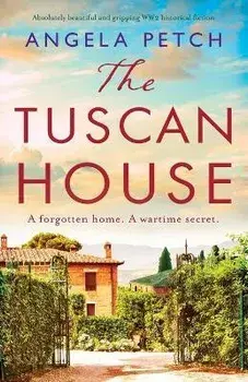 The Tuscan House: Absolutely beautiful and gripping WW2 historical fiction, Paperback/Angela Petch